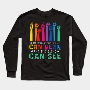 Is The Language That Deaf Can Hear Gift For Deaf Pride Long Sleeve T-Shirt